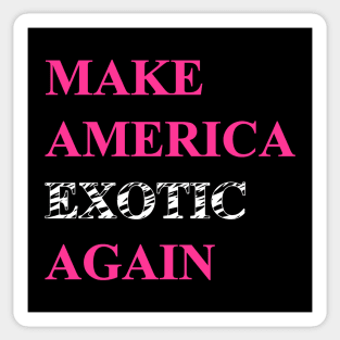 Make America Exotic Again Sticker